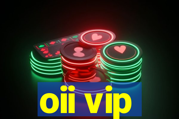 oii vip